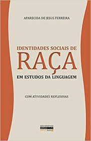 Livro Identidades Sociais De Raça Em Estudos Da Linguagem - Aparecida De Jesus Ferreira [2017]