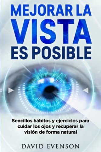 Mejorar La Vista Es Posible Sencillos Habitos Y..., de Evenson, David. Editorial Independently Published en español