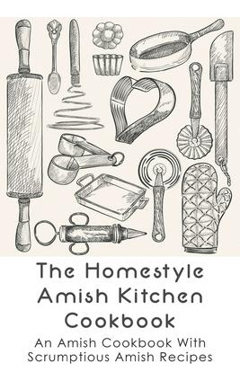 Libro The Homestyle Amish Kitchen Cookbook : An Amish Coo...