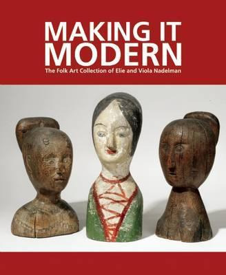 Libro Making It Modern: The Folk Art Collection Of Elie A...