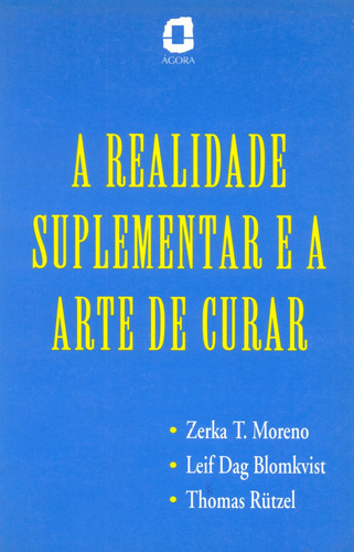 A realidade suplementar e a arte de curar, de Moreno, Zerka T.. Editorial Editora Ágora, capa mole em português, 2001