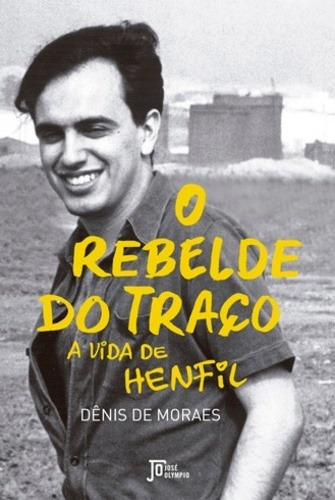 O rebelde do traço: A vida de Henfil: A vida de Henfil, de Moraes, Denis de. Editora José Olympio Ltda., capa mole em português, 2016