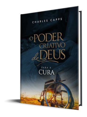 O Poder Criativo De Deus Para A Cura, De Charles Capps. Editora Rhema Em Português