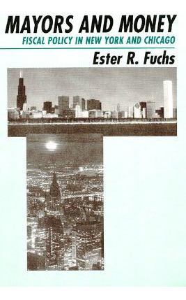 Libro Mayors And Money : Fiscal Policy In New York And Ch...