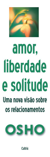 Amor, Liberdade e Solitude: Uma Nova Visão nos Relacionamentos, de Osho. Editora Pensamento Cultrix, capa mole em português, 2006