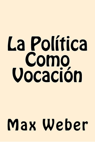 La Política Como Vocación, Max Weber, Edición En Español