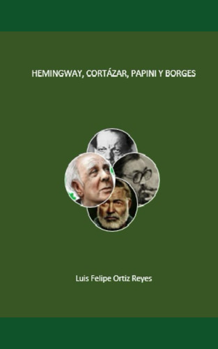 Libro: Hemingway, Cortázar, Papini Y Borges (spanish
