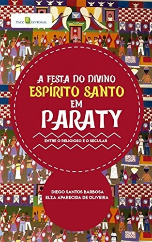 Libro A Festa Do Divino Espírito Santo Em Paraty Entre O Rel