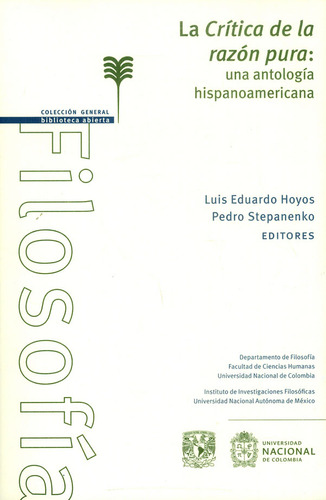 La Crítica De La Razón Pura: Una Antología Hispanoamericana, De Luis Eduardo Hoyos, Pedro Stepanenko. Editorial Universidad Nacional De Colombia, Tapa Blanda, Edición 2017 En Español