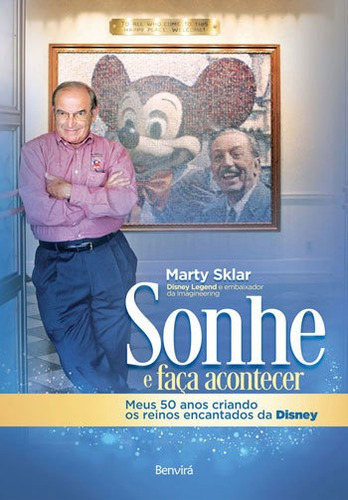 Sonhe E Faça Acontecer: Meus 50 Anos Criando Os Reinos Encantados Da Disney, De Sklar, Marty. Editora Benvirá, Capa Mole, Edição 1ª Edição - 2018 Em Português