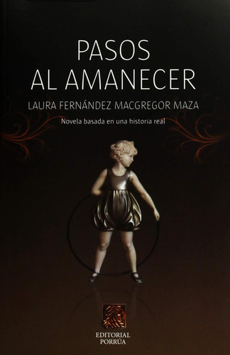 Pasos al amanecer: No, de Fernández Macgregor Maza, Laura., vol. 1. Editorial Porrua, tapa pasta blanda, edición 1 en español, 2011