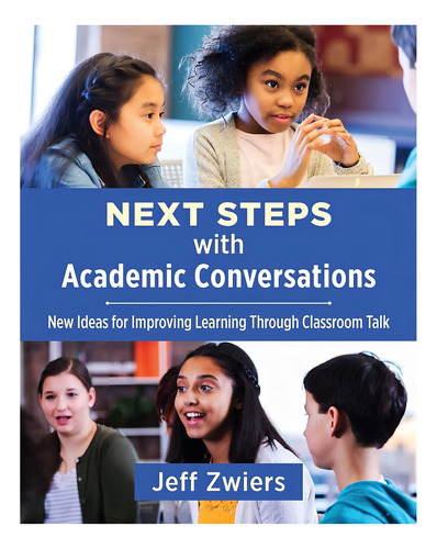 Next Steps With Academic Conversations: New Ideas For Improving Learning Through Classroom Talk, De Zwiers, Jeff. Editorial Stenhouse Publishers, Tapa Blanda En Inglés
