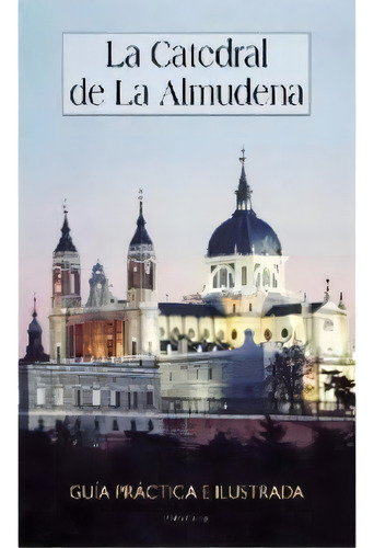 La Catedral De La Almudena, De Calleja Martín, Pedro. Editorial Ediciones La Libreria, Tapa Blanda En Español