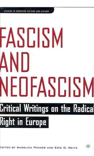 Fascism And Neofascism: Critical Writings On The Radical Right In Europe, De E. Weitz. Studies In European Culture And History, Vol. 1. Editorial Palgrave Usa, Tapa Dura En Inglés