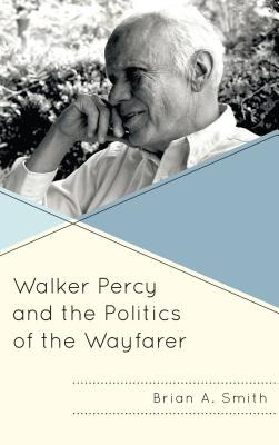 Libro Walker Percy And The Politics Of The Wayfarer - Smi...
