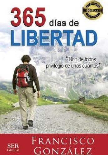 365 Días De Libertad -don De Todos, Privilegio De Unos Cuantos-, De González, Francisco. Editorial Ser Editorial, Tapa Blanda En Español, 2023