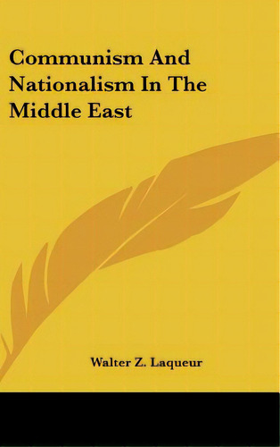 Communism And Nationalism In The Middle East, De Laqueur, Walter Z.. Editorial Kessinger Pub Llc, Tapa Dura En Inglés