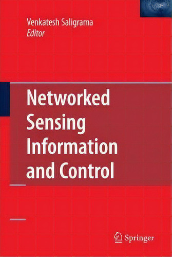 Networked Sensing Information And Control, De Venkatesh Saligrama. Editorial Springer Verlag New York Inc, Tapa Dura En Inglés