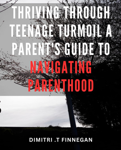 Libro: Thriving Through Teenage Turmoil: A Parentøs Guide To