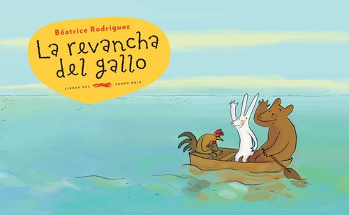 La Revancha Del Gallo, De Rodriguez, Beatrice. Serie Infantil Editorial Libros Del Zorro Rojo, Tapa Dura En Español, 2019