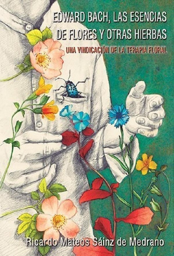 Libro Edward Bach , Las Esencias De Flores Y Otras Hierbas 