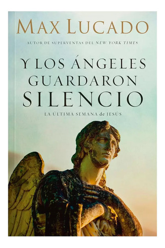 Y Los Ángeles Guardaron Silencio: La Última Semana De Jesús, De Max, Lucado. Editorial Unilit, Tapa Blanda, Edición 2022 En Español, 2022