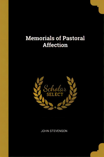 Memorials Of Pastoral Affection, De Stevenson, John. Editorial Wentworth Pr, Tapa Blanda En Inglés