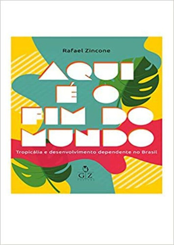 Libro Aqui E O Fim Do Mundo De Zincone Rafael Gz Editora