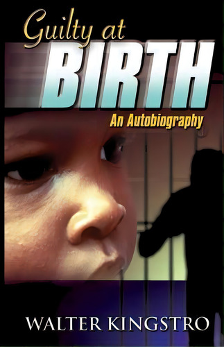 Guilty At Birth, De Walter Kingstro. Editorial Kingstro Bell Books, Tapa Blanda En Inglés