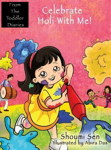 Celebrate Holi With Me!, De Shoumi Sen. Editorial From The Toddler Diaries, Tapa Dura En Inglés