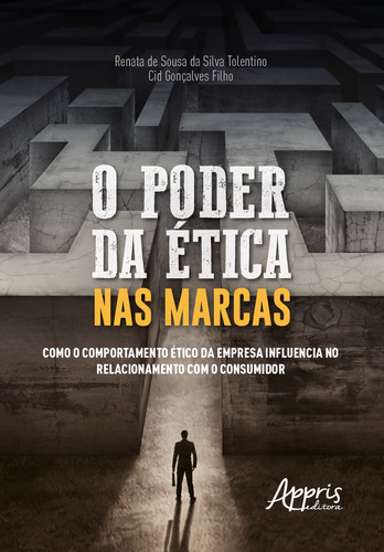 O poder da ética nas marcas: como o comportamento ético da empresa influencia no relacionamento com o consumidor, de Gonçalves Filho, Cid. Appris Editora e Livraria Eireli - ME, capa mole em português, 2020