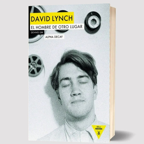 Libro David Lynch Hombre Otro Lugar Dennis Lim Alpha Decay