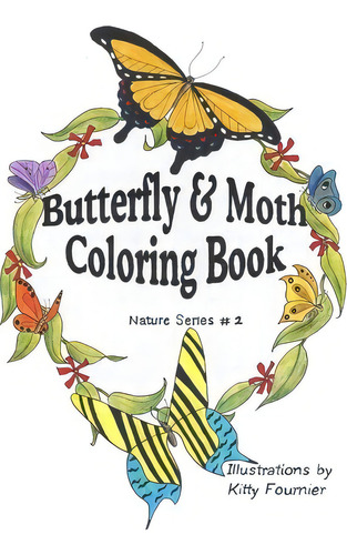 Butterflies And Moths Coloring Book, De Kitty Fournier. Editorial Createspace Independent Publishing Platform, Tapa Blanda En Inglés