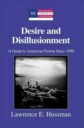 Desire And Disillusionment, De Lawrence E. Hussman. Editorial Peter Lang Publishing Inc, Tapa Dura En Inglés