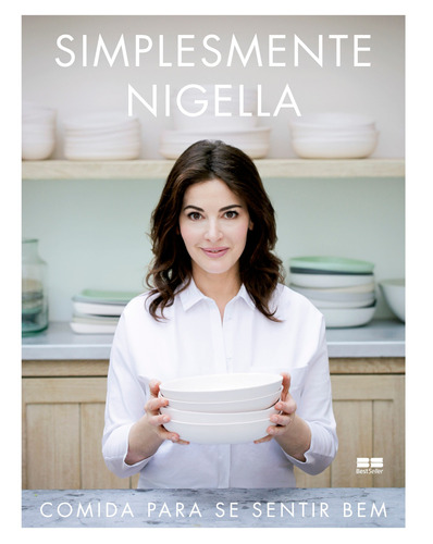 Simplesmente Nigella: Comida para se sentir bem: Comida para se sentir bem, de Lawson, Nigella. Editora Best Seller Ltda, capa dura em português, 2017