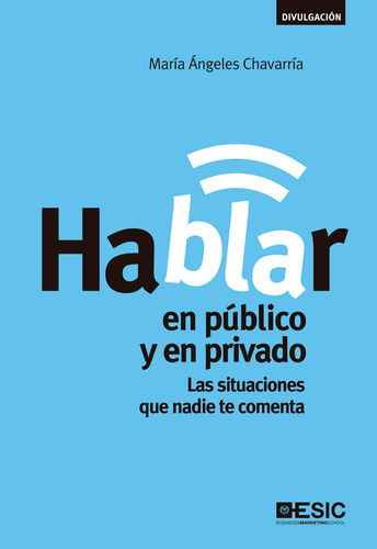 Hablar en pÃÂºblico y en privado, de Chavarría Aznar, Mª Ángeles. ESIC Editorial, tapa blanda en español
