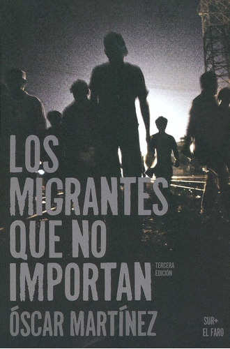 Los Migrantes Que No Importan