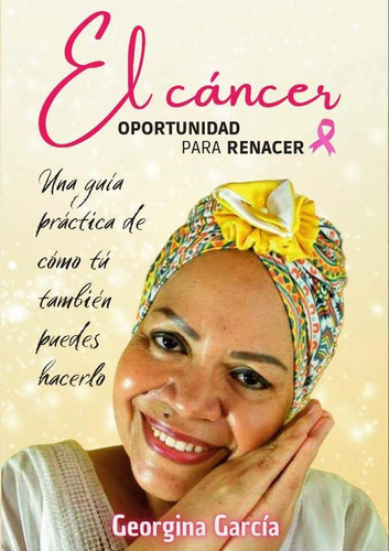 El Cáncer: Oportunidad Para Renacer, De Georgina García. Letra Grupo Editorial, Tapa Blanda En Español, 2022