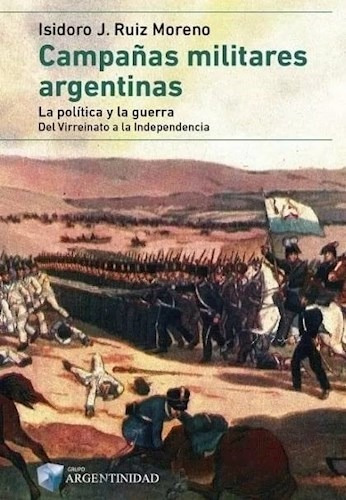 Libro Campaas Militares Argentinas  Tomo I -la Politica Y La