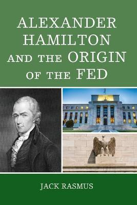 Libro Alexander Hamilton And The Origins Of The Fed - Jac...