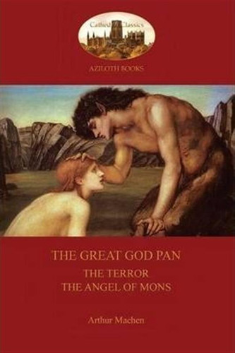 The Great God Pan; The Terror; And The Angels Of Mons (az...