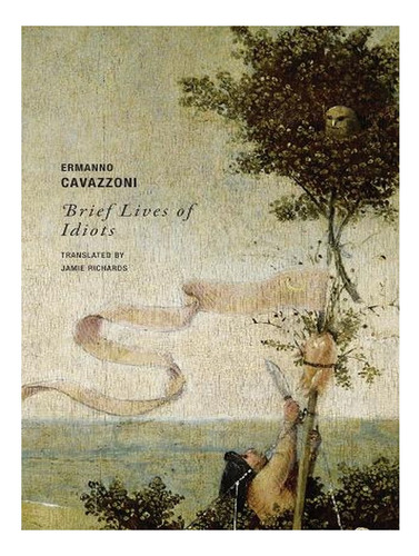 Brief Lives Of Idiots (paperback) - Ermanno Cavazzoni. Ew03