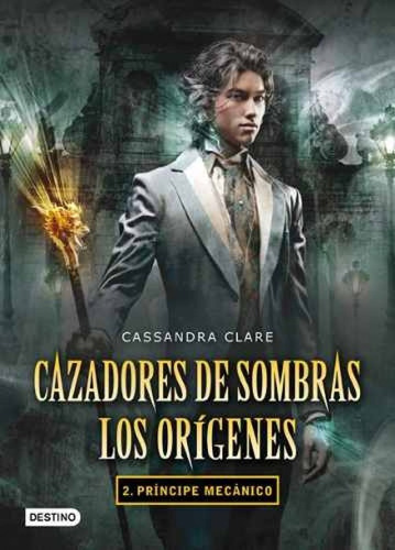 Príncipe Mecánico. Cazadores De Sombras: Los Orígenes 2