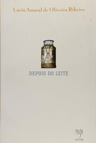 Depois Do Leite, De Lucia Amaral De Oliveira Ribeiro. Editora Musa, Capa Mole, Edição 1 Em Português, 2004
