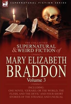The Collected Supernatural And Weird Fiction Of Mary Eliz...
