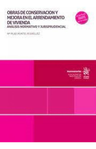 Obras De Conservacion Y Mejora En El Arrendamiento De Vivien: Análisis Normativo Y Jurisprudencial, De Montes Rodriguez, Mª Pilar., Vol. 1. Editorial Editorial Tirant Lo Blanch, Tapa Blanda En Español