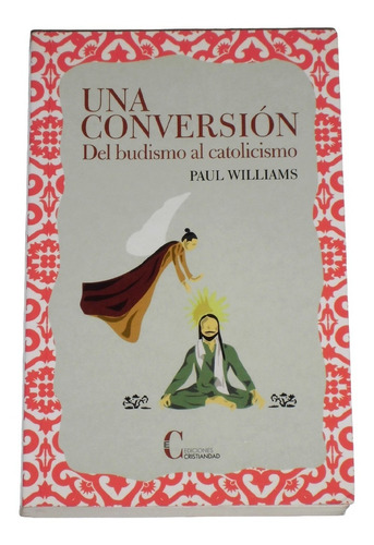 Una Conversion: Del Budismo Al Catolicismo / Paul Williams