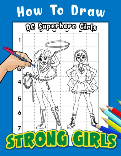 Libro: How To Draw Strong Girls: Lots Of Female Superheroes 