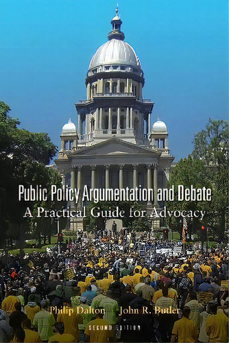Public Policy Argumentation And Debate : A Practical Guide For Advocacy, Second Edition, De Philip Dalton. Editorial Peter Lang Publishing Inc, Tapa Blanda En Inglés