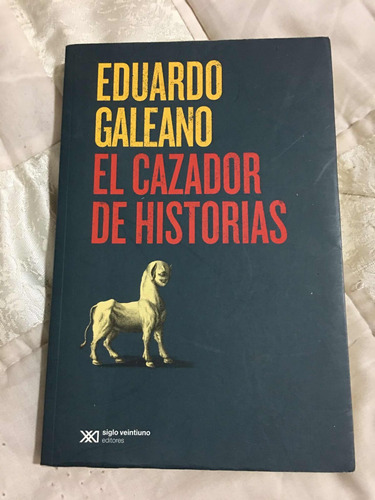 El Cazador De Historias Autor Eduardo Galeano Editorial Sigl